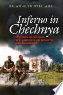 Inferno in Chechnya : Russian-Chechen wars, the Al Qaeda myth, and the Boston Marathon bombings /