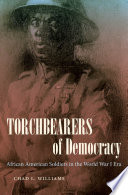 Torchbearers of democracy African American soldiers and the era of the First World War /