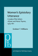 Women's epistolary utterance : a study of the letters of Joan and Maria Thynne, 1575-1611 /