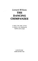 The dancing chimpanzee : a study of the origin of music in relation to the vocalising and rhythmic action of apes /