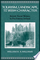 Tourism, landscape, and the Irish character British travel writers in pre-famine Ireland /