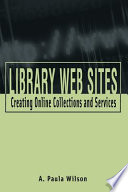 Library Web sites creating online collections and services /