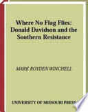 Where no flag flies Donald Davidson and the Southern resistance /