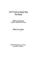 Ain't gonna study war no more : Biblical ambiguity and the abolition of war /