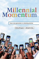 Millennial momentum how a new generation is remaking America /