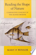 Reading the shape of nature comparative zoology at the Agassiz Museum /