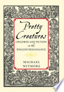 Pretty creatures children and fiction in the English Renaissance /