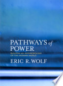 Pathways of power building an anthropology of the modern world /