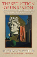 The seduction of unreason the intellectual romance with fascism : from Nietzsche to postmodernism /