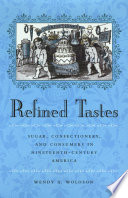 Refined tastes sugar, confectionery, and consumers in nineteenth-century America /