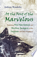 At the font of the marvelous exploring oral narrative and mythic imagery of the Iroquois and their neighbors /