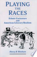 Playing the races ethnic caricature and American literary realism /