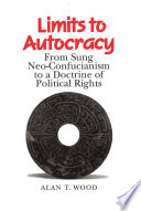 Limits to autocracy from Sung Neo-Confucianism to a doctrine of political rights /