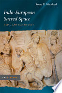 Indo-European sacred space Vedic and Roman cult /