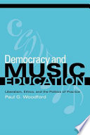 Democracy and music education liberalism, ethics, and the politics of practice /