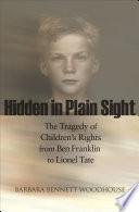 Hidden in plain sight the tragedy of children's rights from Ben Franklin to Lionel Tate /
