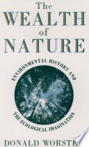 The wealth of nature environmental history and the ecological imagination /