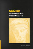 Catullus and the poetics of Roman manhood