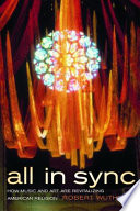 All in sync how music and art are revitalizing American religion /