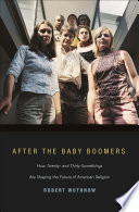 After the baby boomers how twenty- and thirty-somethings are shaping the future of American religion /