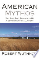 American mythos why our best efforts to be a better nation fall short /