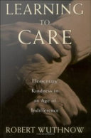 Learning to care elementary kindness in an age of indifference /