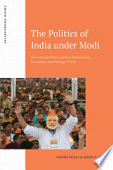 The Politics of India under Modi : An Introduction to India’s Democracy, Economy, and Foreign Policy /