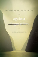 Against dogmatism : dwelling in faith and doubt /