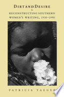 Dirt and desire reconstructing southern women's writing, 1930-1990 /