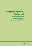 European reformism, Nazism and traditionalism : economic thought in imperial Japan, 1930-1945 /