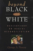 Beyond black and white : reflection on racial reconciliation /