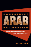 Containing Arab nationalism the Eisenhower doctrine and the Middle East /