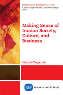 Making sense of Iranian society, culture, and business /