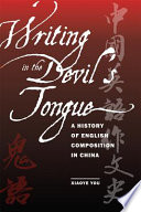 Writing in the devil's tongue a history of English composition in China /