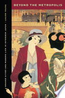 Beyond the metropolis second cities and modern life in interwar Japan /