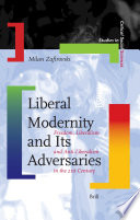 Liberal modernity and its adversaries freedom, liberalism and anti-liberalism in the 21st century /