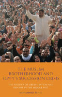 The Muslim Brotherhood and Egypt's succession crisis the politics of liberalisation and reform in the Middle East /