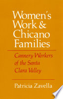 Women's Work and Chicano Families Cannery Workers of the Santa Clara Valley /