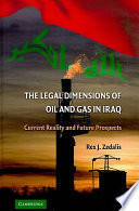 The legal dimensions of oil and gas in Iraq current reality and future prospects /