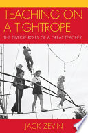 Teaching on a tightrope the diverse roles of a great teacher /