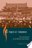 The power of Tiananmen state-society relations and the 1989 Beijing student movement /