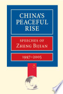 China's peaceful rise speeches of Zheng Bijian, 1997-2005.