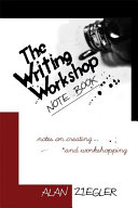The writing workshop note book notes on creating and workshopping /