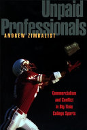 Unpaid professionals commercialism and conflict in big-time college sports /