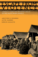 Escape from violence conflict and the refugee crisis in the developing world /