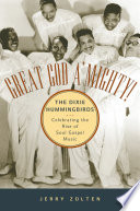 Great God a'mighty! the Dixie Hummingbirds celebrating the rise of soul gospel music /