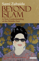 Beyond Islam a new understanding of the Middle East /