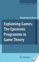 Explaining Games The Epistemic Programme in Game Theory /