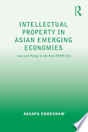 Intellectual property in Asian emerging economies law and policy in the post-TRIPS era /