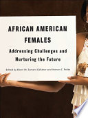 African American Females : Addressing Challenges and Nurturing the Future /